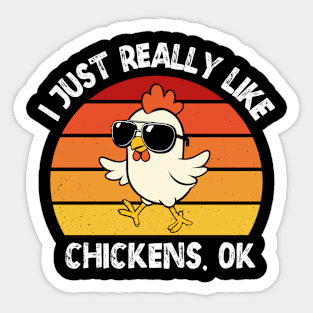 I just Really Like Chickens ok? Sticker